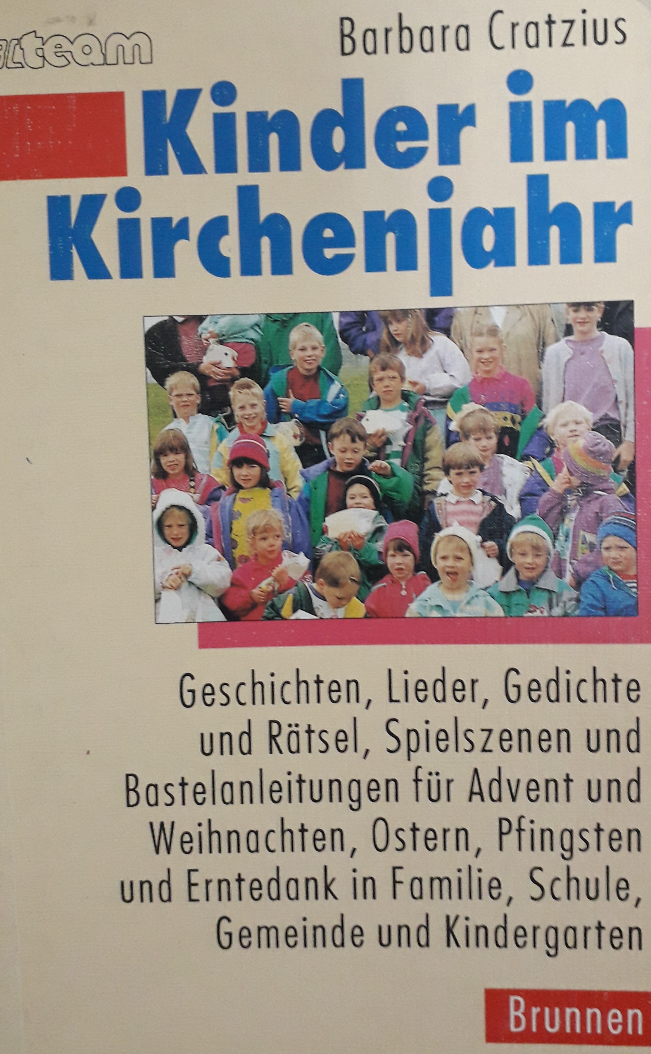 Kinder im Kirchenjahr: Geschichten, Lieder, Gedichte, Ratsel, Spielszenen  u. Bastelanleitungen fur Advent, Weihnachten, Ostern, Pfingsten u.  Erntedank in Familie, Schule und Gemeinde.